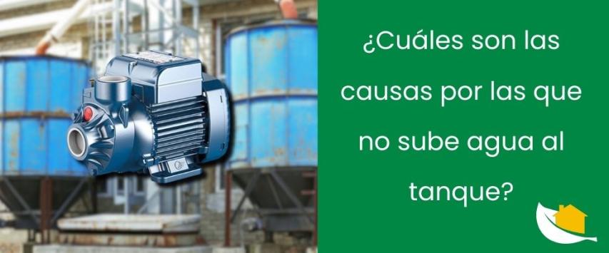 ¿Cuáles son las causas por las que no sube agua al tanque?