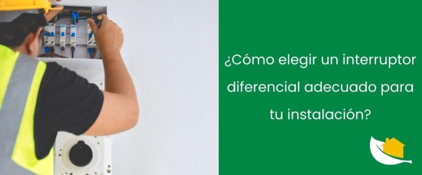 ¿Cómo elegir una llave diferencial adecuada para tu instalación?