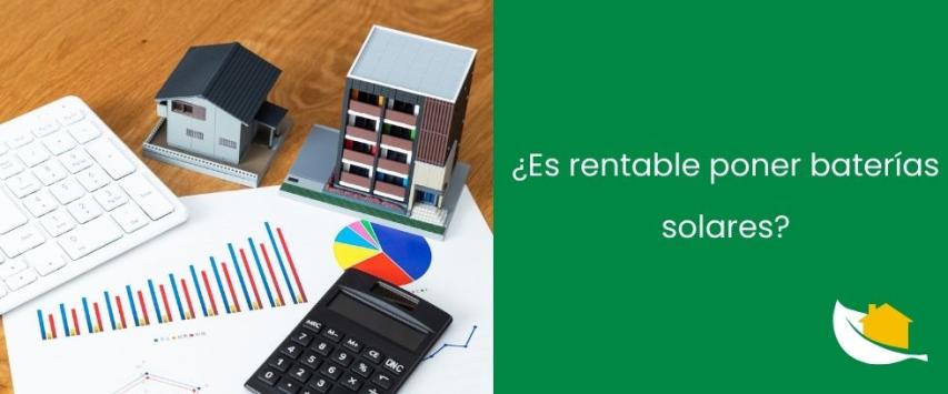 ¿Es rentable poner baterías solares?