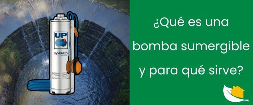 ¿Qué es una bomba sumergible y para qué sirve?
