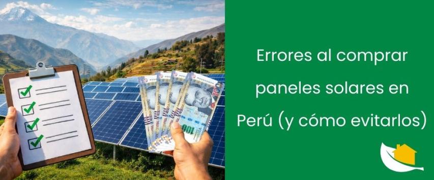 Errores más comunes al comprar paneles solares en Perú y cómo evitarlos