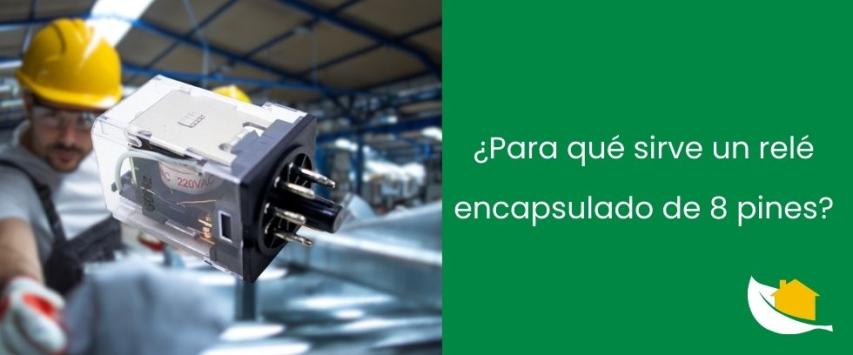 ¿Para qué sirve un relé encapsulado de 8 pines?