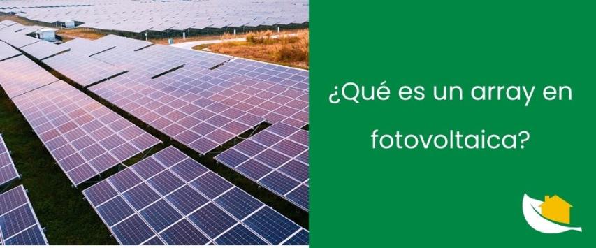 ¿Qué es un array en fotovoltaica?