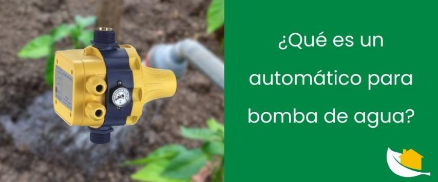 ¿Qué es un automático para bomba de agua y para que sirve?