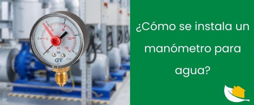 ¿Cómo se instala un manómetro para agua?