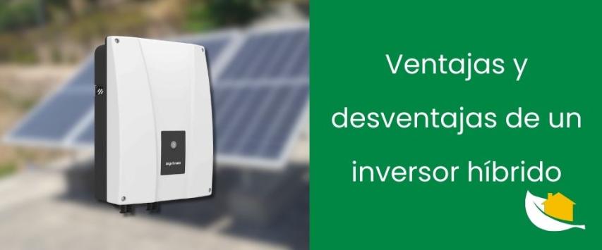 Ventajas y desventajas de un inversor solar híbrido