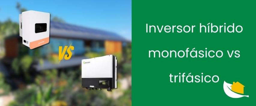 Inversor híbrido monofásico vs trifásico: ¿cuál conviene instalar?
