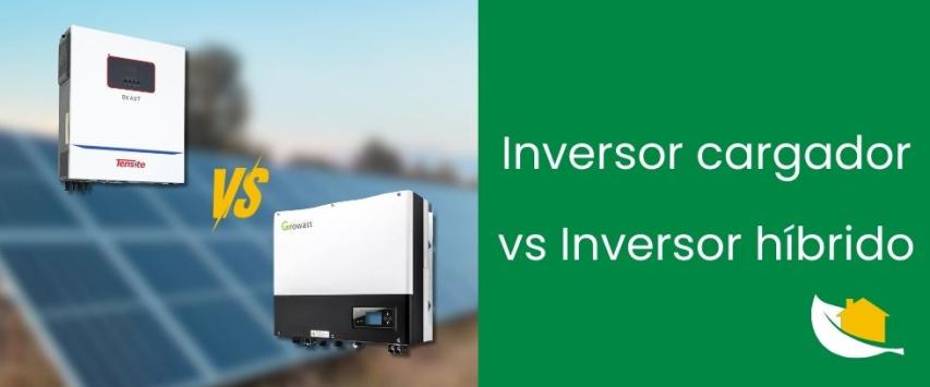 Inversor cargador vs inversor híbrido: cuál es más rentable