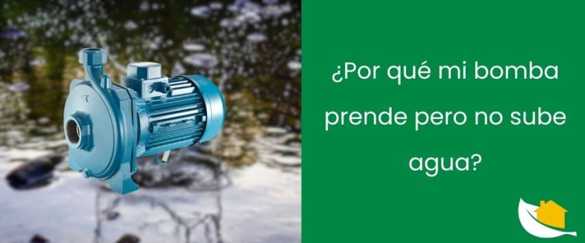 ¿Por qué mi bomba prende pero no sube agua?