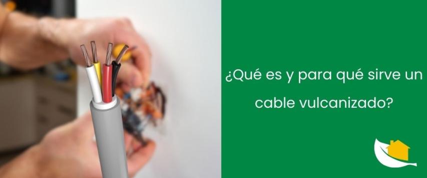 ¿Para qué sirve un cable vulcanizado?