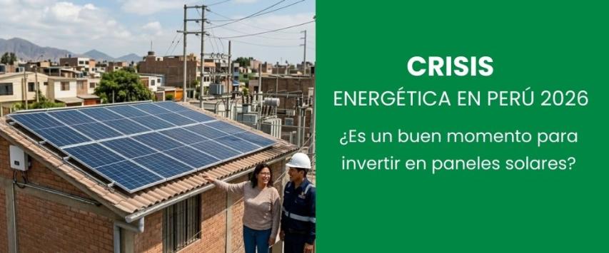 Crisis energética en Perú: ¿es buen momento para invertir en paneles solares?