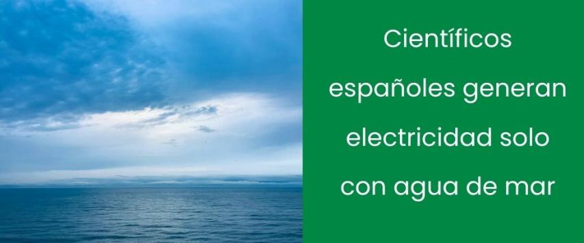 Científicos españoles generan electricidad solo con agua de mar