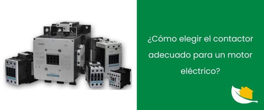 ¿Cómo elegir el contactor adecuado para un motor eléctrico?