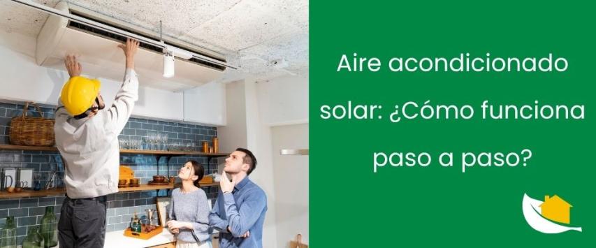 Aire acondicionado solar: ¿Cómo funciona paso a paso?