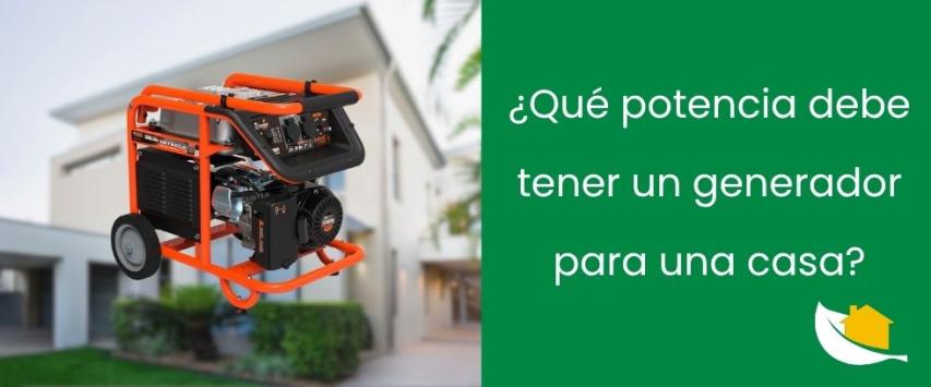 ¿Qué potencia debe tener un generador para una casa?