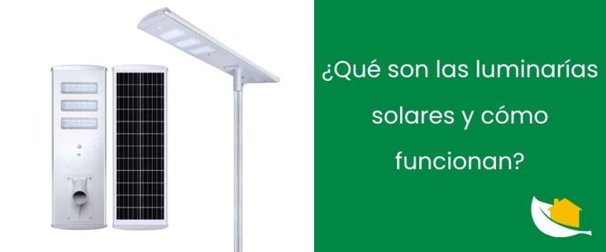 ¿Qué son las luminarías solares y cómo funcionan?