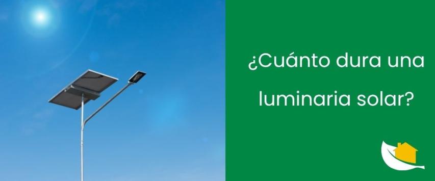¿Cuánto dura una luminaria solar?