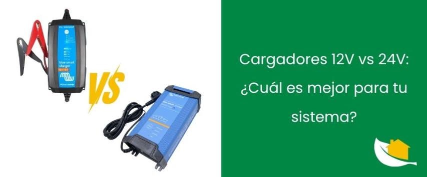 Cargadores 12V vs 24V: ¿Cuál es mejor para tu sistema?