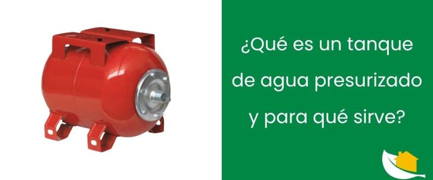 ¿Qué es un tanque de agua presurizado y para qué sirve?