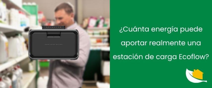 ¿Cuánta energía puede aportar realmente una estación de carga Ecoflow?