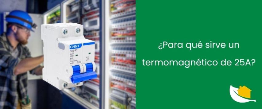 ¿Para qué sirve un termomagnético de 25A?