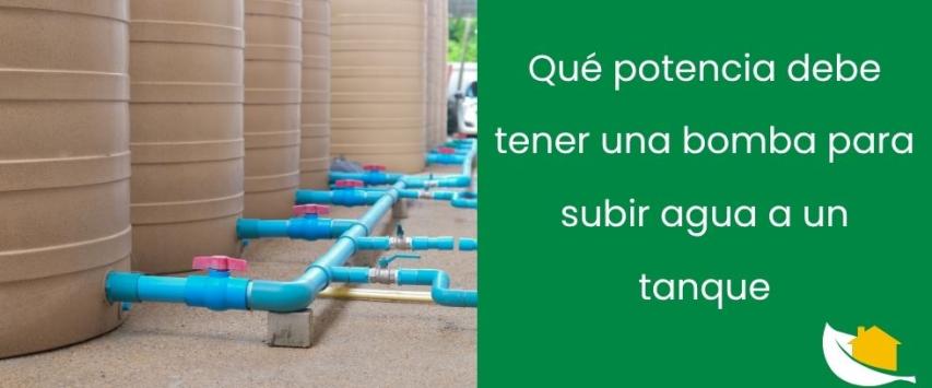 Qué potencia debe tener una bomba para subir agua a un tanque