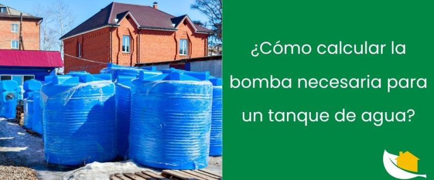 ¿Cómo calcular la bomba necesaria para un tanque de agua?