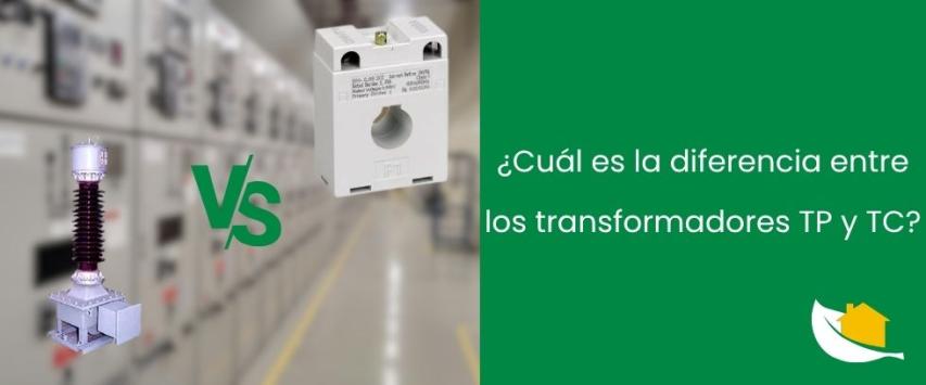 ¿Cuál es la diferencia entre los transformadores TP y TC?