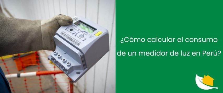 ¿Cómo calcular el consumo de un medidor de luz en Perú?