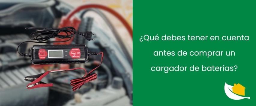 ¿Qué debes tener en cuenta antes de comprar un cargador de baterías?