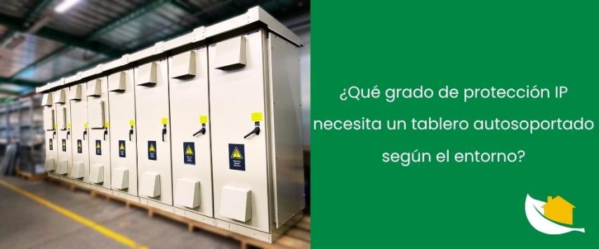 ¿Qué grado de protección IP necesita un tablero autosoportado según el entorno?