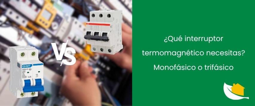 ¿Qué interruptor termomagnético necesitas? Monofásico o trifásico