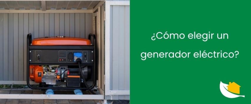 ¿Cómo elegir un generador eléctrico?