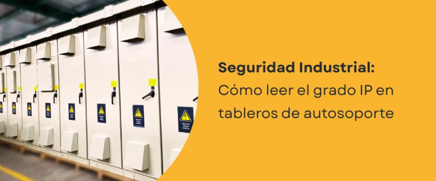 ¿Qué grado de protección IP necesita un tablero autosoportado según el entorno?