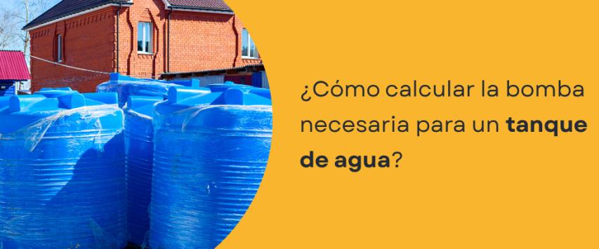 ¿Cómo calcular la bomba necesaria para un tanque de agua?
