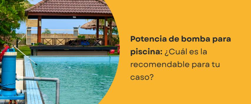 ¿Qué potencia de bomba necesita mi piscina?