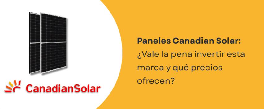 ¿Vale la pena comprar paneles Canadian Solar en Perú?