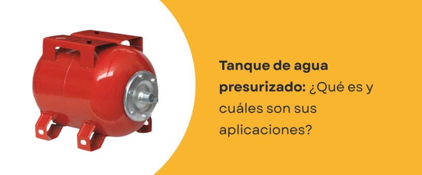 ¿Qué es un tanque de agua presurizado y para qué sirve?