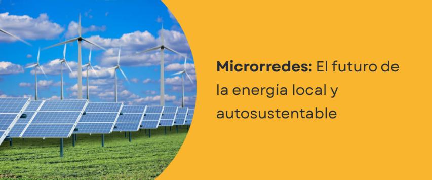 ¿Qué son las microrredes de energía?