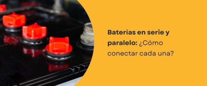 Conexión de baterías en serie y paralelo