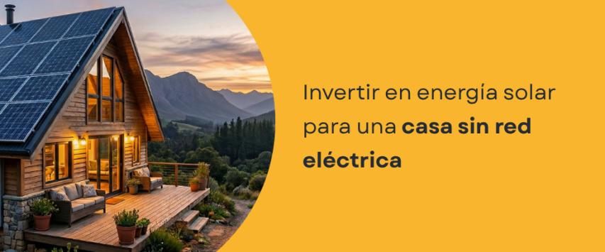¿Cuánto se necesita invertir en una casa aislada con energía solar?