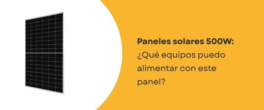 ¿Qué puedo alimentar con un panel solar de 500W?