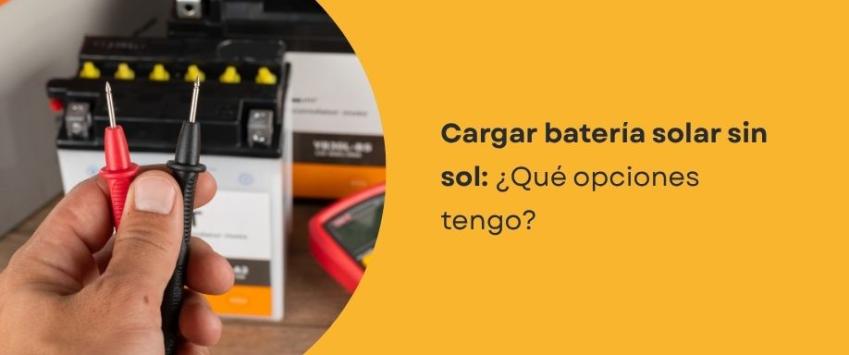 ¿Cómo cargar una batería solar si no hay sol?