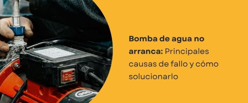 ¿Por qué la bomba de agua no arranca?
