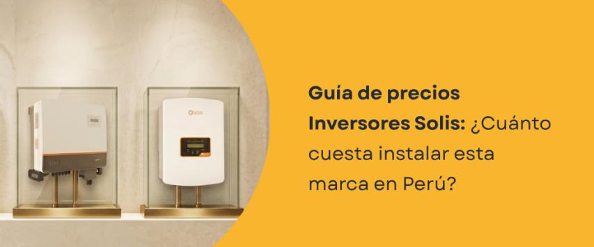 ¿Cuánto cuesta un inversor Solis en Perú?
