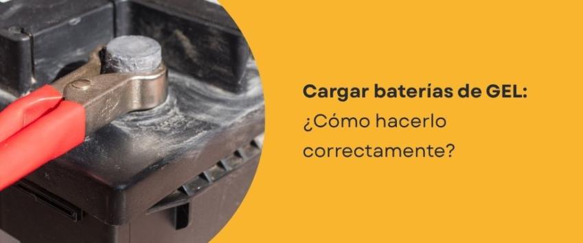 ¿Cómo se cargan las baterías de gel?