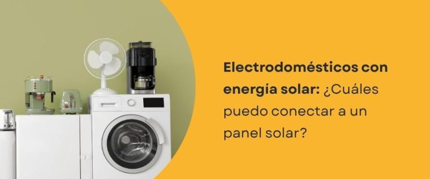 ¿Qué electrodomésticos se pueden conectar a un panel solar?
