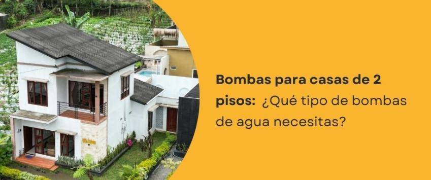 ¿Qué tipo de bomba se necesita para una casa de 2 pisos?