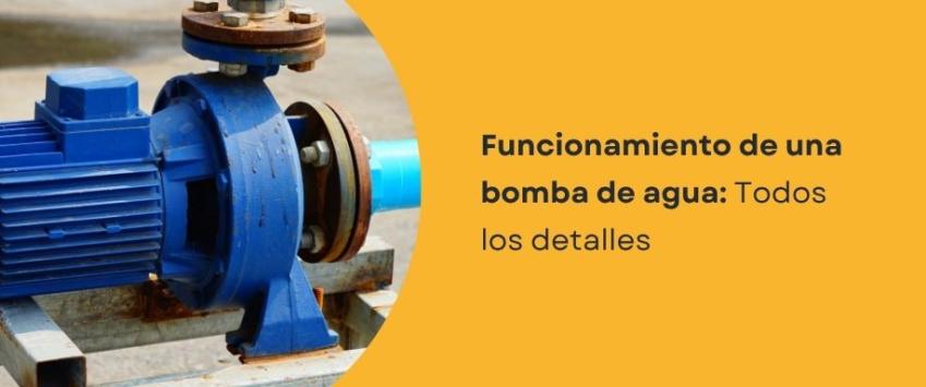 ¿Cómo funciona una bomba de agua?