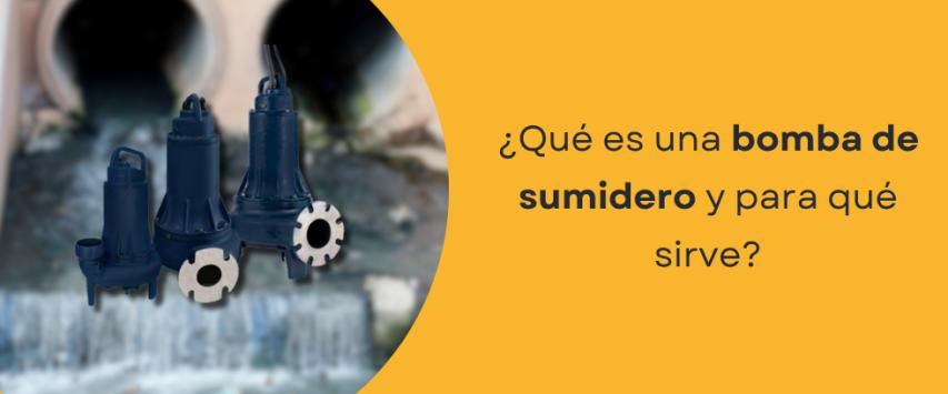 ¿Qué es una bomba de sumidero y para qué sirve?